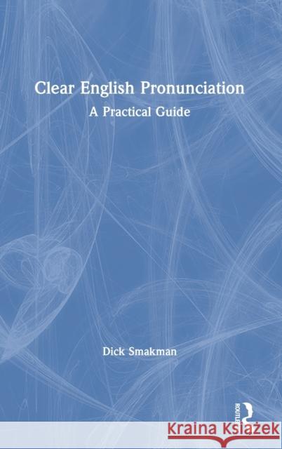 Clear English Pronunciation: A Practical Guide Smakman, Dick 9780367366445 Routledge - książka