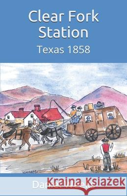 Clear Fork Station: Texas 1858 Daniel W. Weeks 9781708471880 Independently Published - książka