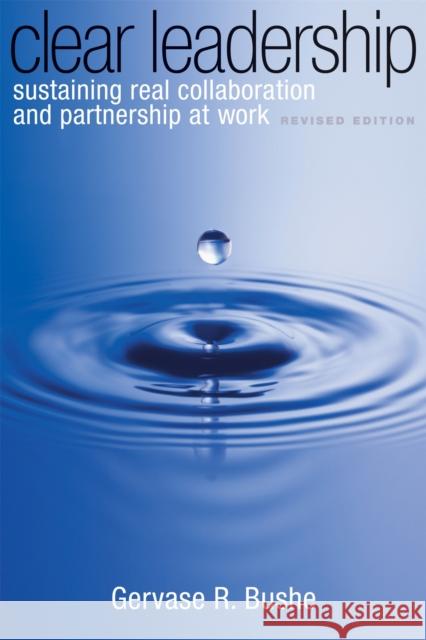Clear Leadership: Sustaining Real Collaboration and Partnership at Work Gervase Bushe 9780891063827 John Murray Press - książka