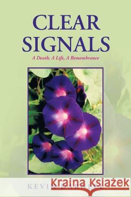 Clear Signals: A Death, a Life, a Remembrance Kevin Darnell 9781669841685 Xlibris Us - książka