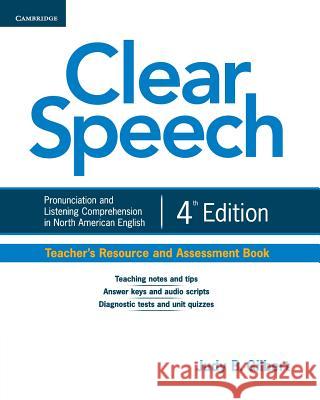 Clear Speech Teacher's Resource and Assessment Book: Pronunciation and Listening Comprehension in North American English Gilbert, Judy B. 9781107637061 Cambridge University Press - książka