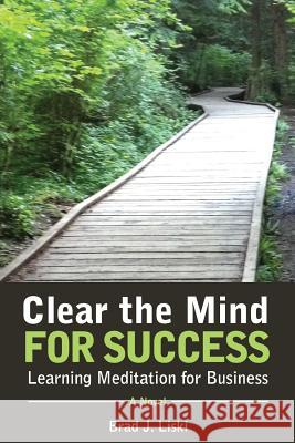 Clear the Mind for Success: Learning Meditation for Business MR Brad J. Liski MS Anita T. Walker MS Liz Fleming 9781503178991 Createspace - książka