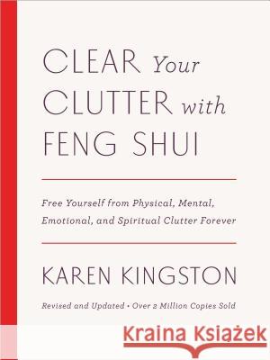 Clear Your Clutter with Feng Shui (Revised and Updated): Free Yourself from Physical, Mental, Emotional, and Spiritual Clutter Forever Karen Kingston 9781101906583 Harmony - książka