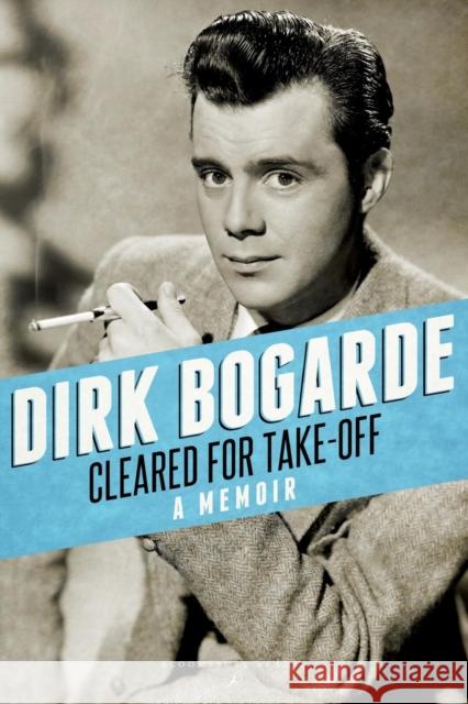 Cleared for Take-Off: A Memoir Dirk Bogarde 9781448208265 Bloomsbury Publishing PLC - książka