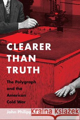 Clearer Than Truth: The Polygraph and the American Cold War John Philipp Baesler 9781625343130 University of Massachusetts Press - książka