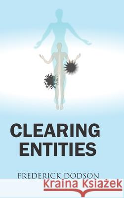Clearing Entities Frederick Dodson 9781387501892 Lulu.com - książka