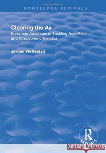 Clearing the Air: European Advances in Tackling Acid Rain and Atmospheric Pollution Jrgen Wettestad 9781138731103 Routledge - książka