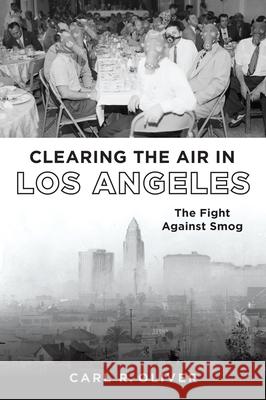 Clearing the Air in Los Angeles: The Fight Against Smog Carl R. Oliver 9781467156745 History Press - książka