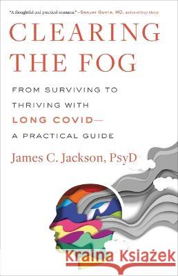 Clearing the Fog: From Surviving to Thriving with Long Covid--A Practical Guide James C. Jackson 9780316530095 Little, Brown Spark - książka