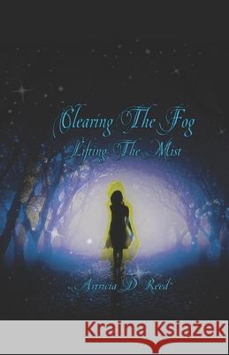 Clearing The Fog: Lifting The Mist Artricia D. Reed 9781087074009 Independently Published - książka