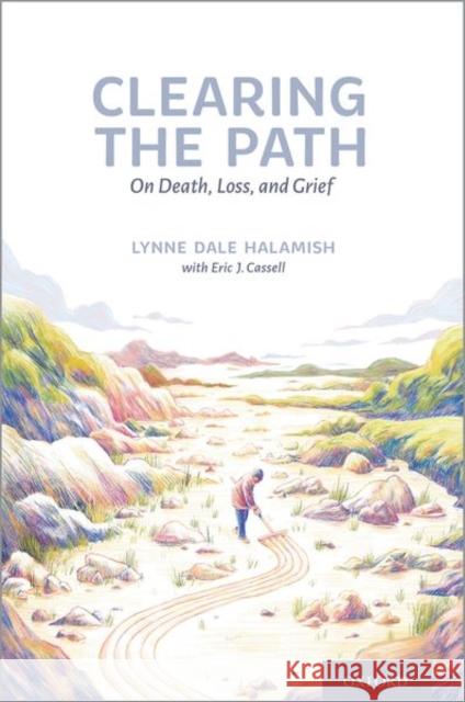 Clearing the Path: On Death, Loss, and Grief Lynne Dale Halamish Eric Cassell 9780197636879 Oxford University Press, USA - książka