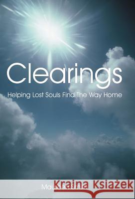 Clearings: Helping Lost Souls Find the Way Home Maureen Smith 9781452597379 Balboa Press - książka