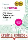 ClearRevise OCR A Level Computer Science H446: Exam Tutor and Practice Papers  9781910523407 PG Online Limited