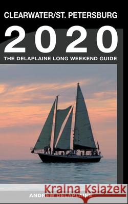 Clearwater & St. Petersburg - The Delaplaine 2020 Long Weekend Guide Andrew Delaplaine 9781393646150 Draft2digital - książka