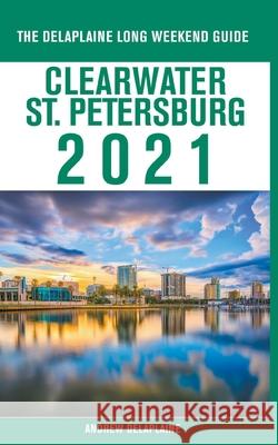 Clearwater / St. Petersburg - The Delaplaine 2021 Long Weekend Guide Andrew Delaplaine 9781393104728 Draft2digital - książka