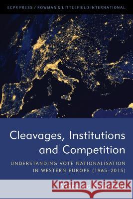 Cleavages, Institutions and Competition: Understanding Vote Nationalisation in Western Europe (1965-2015) Vincenzo Emanuele 9781786613080 ECPR Press - książka