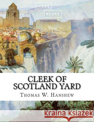 Cleek of Scotland Yard Thomas W. Hanshew 9781548202613 Createspace Independent Publishing Platform - książka