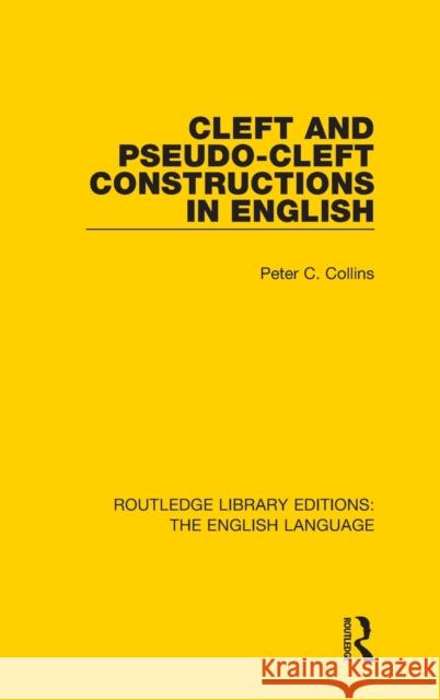 Cleft and Pseudo-Cleft Constructions in English Peter C. Collins 9781138918399 Routledge - książka