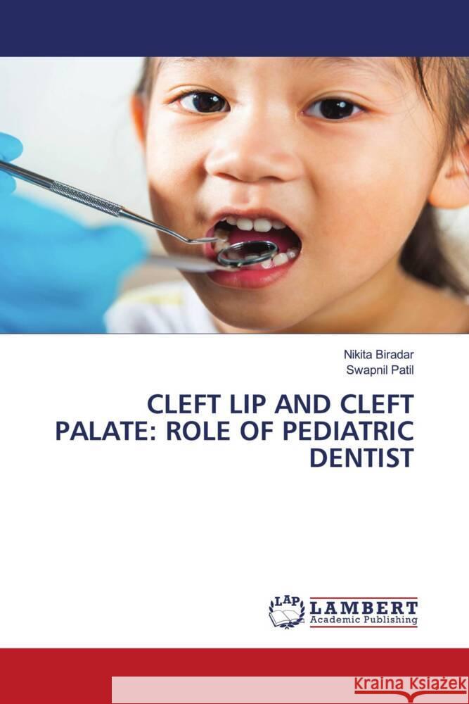 CLEFT LIP AND CLEFT PALATE: ROLE OF PEDIATRIC DENTIST Biradar, Nikita, Patil, Swapnil 9786205513903 LAP Lambert Academic Publishing - książka