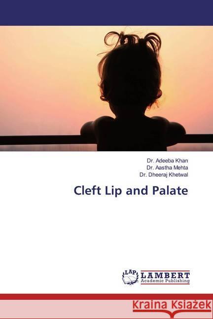 Cleft Lip and Palate Khan, Dr. Adeeba; Mehta, Dr. Aastha; Khetwal, Dr. Dheeraj 9786139894840 LAP Lambert Academic Publishing - książka