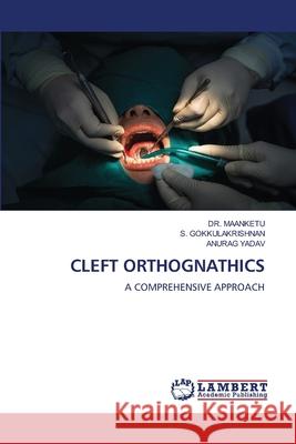 CLEFT ORTHOGNATHICS MAANKETU, DR., Gokkulakrishnan, S., Yadav, Anurag 9786208439781 LAP Lambert Academic Publishing - książka