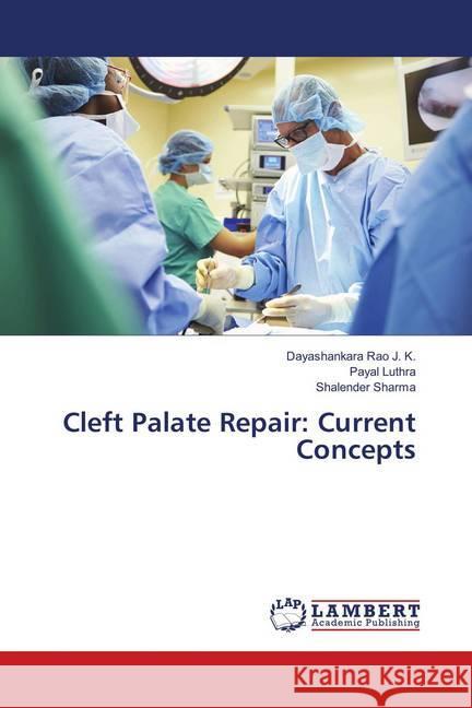 Cleft Palate Repair: Current Concepts Rao J. K., Dayashankara; Luthra, Payal; Sharma, Shalender 9783659897702 LAP Lambert Academic Publishing - książka