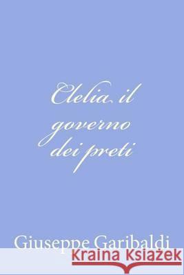 Clelia il governo dei preti Garibaldi, Giuseppe 9781478103158 Createspace - książka