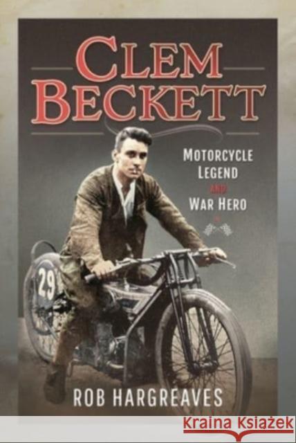 Clem Beckett: Motorcycle Legend and War Hero Rob Hargreaves 9781399098427 Pen & Sword Books Ltd - książka