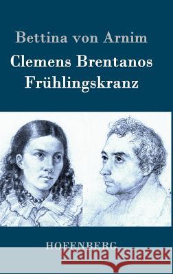 Clemens Brentanos Frühlingskranz Bettina Von Arnim   9783843079396 Hofenberg - książka