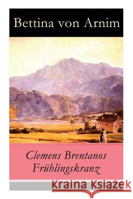 Clemens Brentanos Fr�hlingskranz - Vollst�ndige Ausgabe Bettina Von Arnim 9788027315574 e-artnow - książka