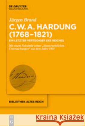 Clemens Wilhelm Adolph Hardung (1768-1821): Ein Letzter Verteidiger Des Reiches. Mit Einem Faksimile Seiner 