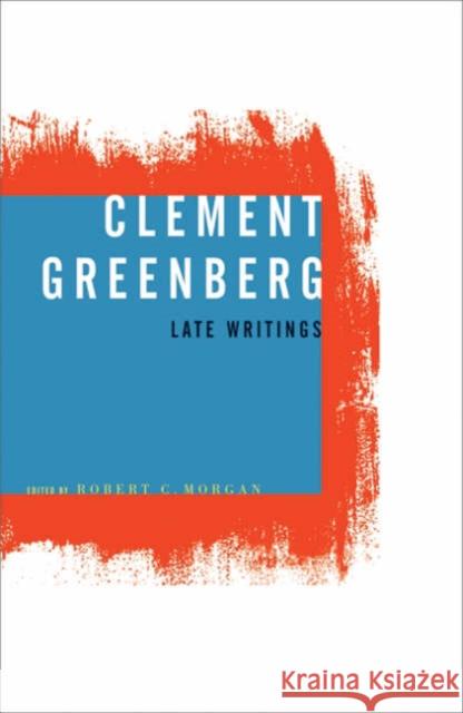 Clement Greenberg, Late Writings Clement Greenberg Robert C. Morgan 9780816639380 University of Minnesota Press - książka