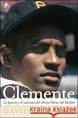 Clemente: La Pasión Y El Carisma del Último Héroe del Béisbol (the Passion and Grace of Baseball's Last Hero) Maraniss, David 9780743294720 Atria Books - książka