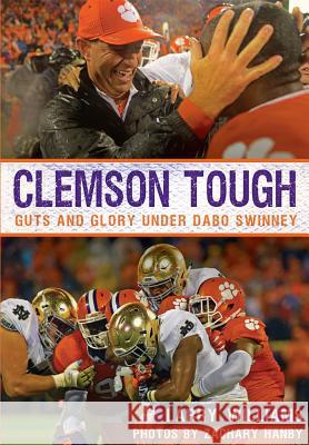 Clemson Tough: Guts and Glory Under Dabo Swinney Larry Williams Zachary Hanby 9781467136358 History Press (SC) - książka