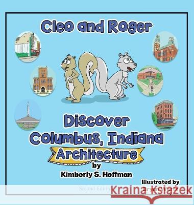Cleo and Roger Discover Columbus, Indiana - Architecture Kimberly S. Hoffman Bryan Werts Paul J. Hoffman 9781955088541 Pathbinder Publishing LLC - książka