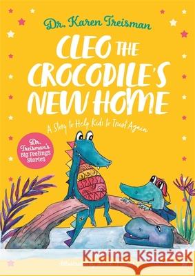 Cleo the Crocodile's New Home: A Story to Help Kids After Trauma Karen Treisman Sarah Peacock 9781839970276 Jessica Kingsley Publishers - książka