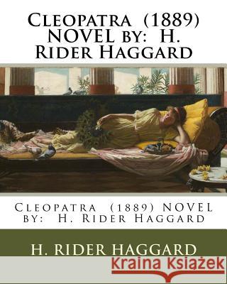 Cleopatra (1889) Novel by: H. Rider Haggard H. Rider Haggard 9781542812214 Createspace Independent Publishing Platform - książka