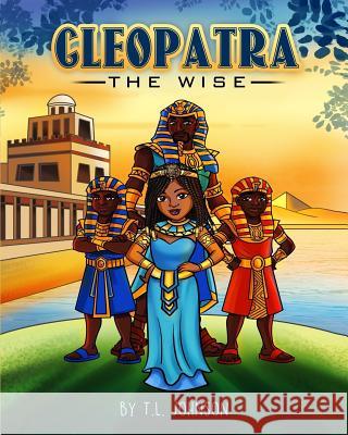 Cleopatra the Wise T. L. Johnson 9781727066692 Createspace Independent Publishing Platform - książka