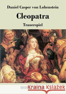 Cleopatra: Trauerspiel Lohenstein, Daniel Casper Von 9783843019170 Hofenberg - książka