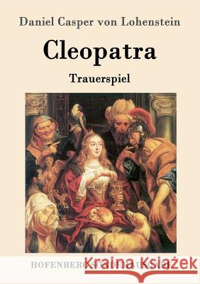 Cleopatra: Trauerspiel Lohenstein, Daniel Casper Von 9783861995906 Hofenberg - książka