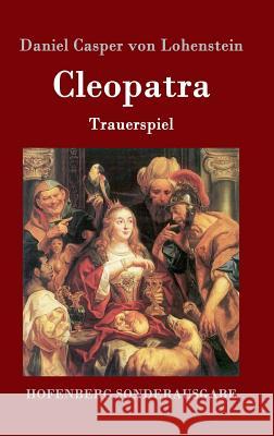 Cleopatra: Trauerspiel Lohenstein, Daniel Casper Von 9783861997122 Hofenberg - książka