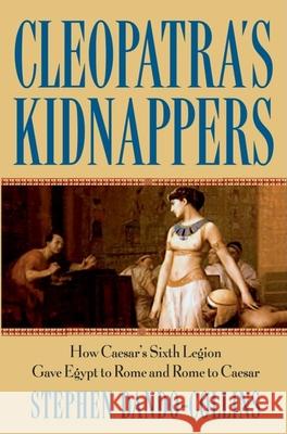 Cleopatra's Kidnappers: How Caesars Sixth Legion Gave Egypt to Rome and Rome to Caesar Stephen Dando-Collins 9780471719335 John Wiley & Sons - książka