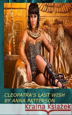 Cleopatra's Last Wish Anna B. Patterson 9781493652150 Createspace - książka