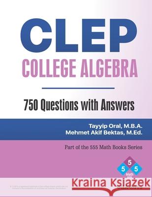 CLEP: College Algebra (750 Questions with Answers): College Level Examination Program Tayyip Oral 9781079339895 Independently Published - książka