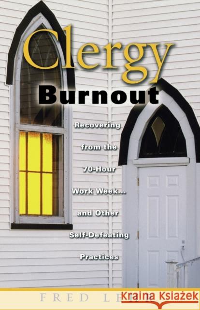 Clergy Burnout: Recovering from the 70-Hour Week...and Other Self-Defeating Practices Lehr, Fred 9780800637637 Fortress Press - książka