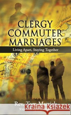 Clergy Commuter Marriages: Living Apart, Staying Together Mattick, Tom 9781490803838 WestBow Press - książka