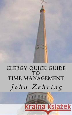 Clergy Quick Guide to Time Management John Zehring 9781979168052 Createspace Independent Publishing Platform - książka