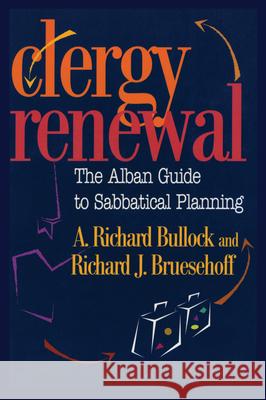 Clergy Renewal: The Alban Guide to Sabbatical Planning Bullock, Richard 9781566992237 Rowman & Littlefield Publishers - książka