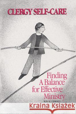 Clergy Self-Care: Finding a Balance for Effective Ministry Oswald, Roy M. 9781566990448 Alban Institute - książka