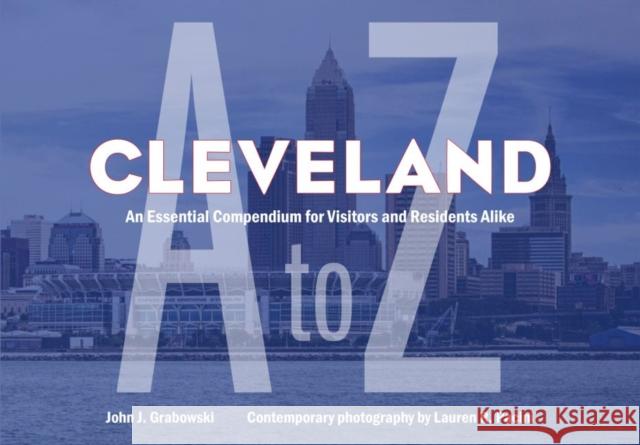 Cleveland A to Z: An Essential Compendium for Visitors and Residents Alike John J. Grabowski Lauren R. Pacini 9781606353905 Kent State University Press/Black Squirrel Bo - książka